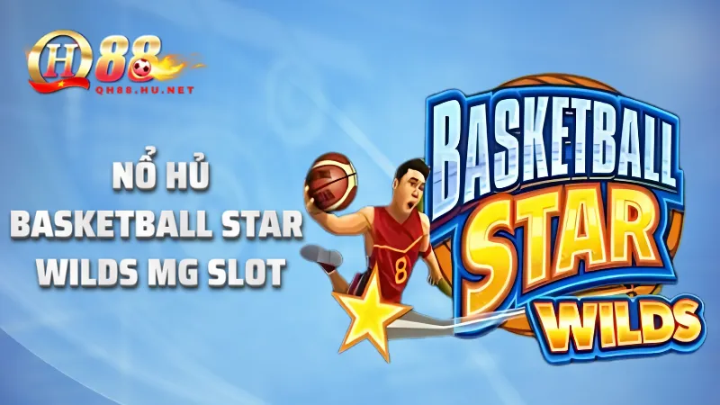 Nổ hũ Basketball Star Wilds MG SLOT