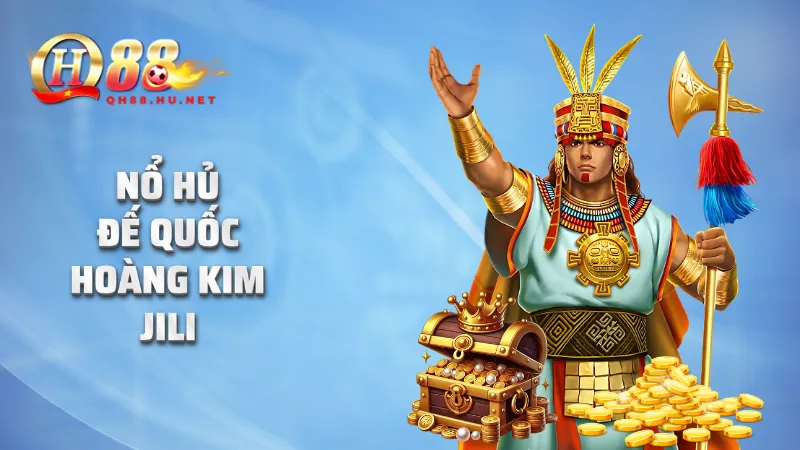 Nổ hũ Đế Quốc Hoàng Kim JILI