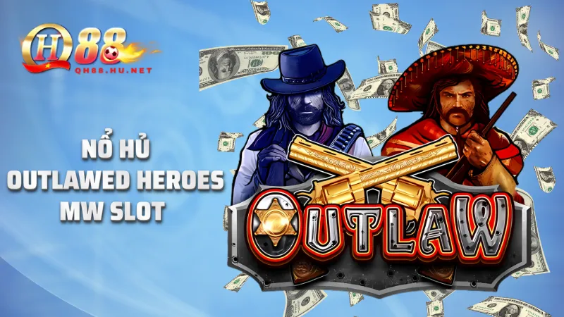 Nổ hũ Outlawed Heroes MW SLOT